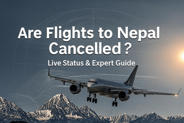 Are Flights to Nepal Cancelled? Live Status & What to Do